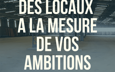 Des locaux à la mesure de vos ambitions